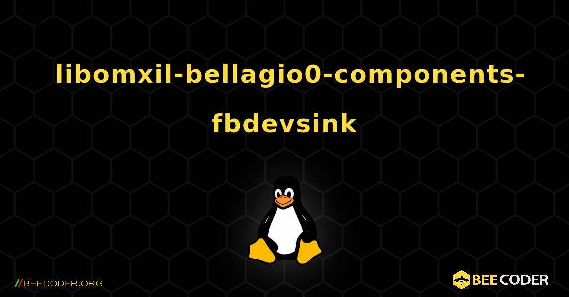如何安装 libomxil-bellagio0-components-fbdevsink . Linux