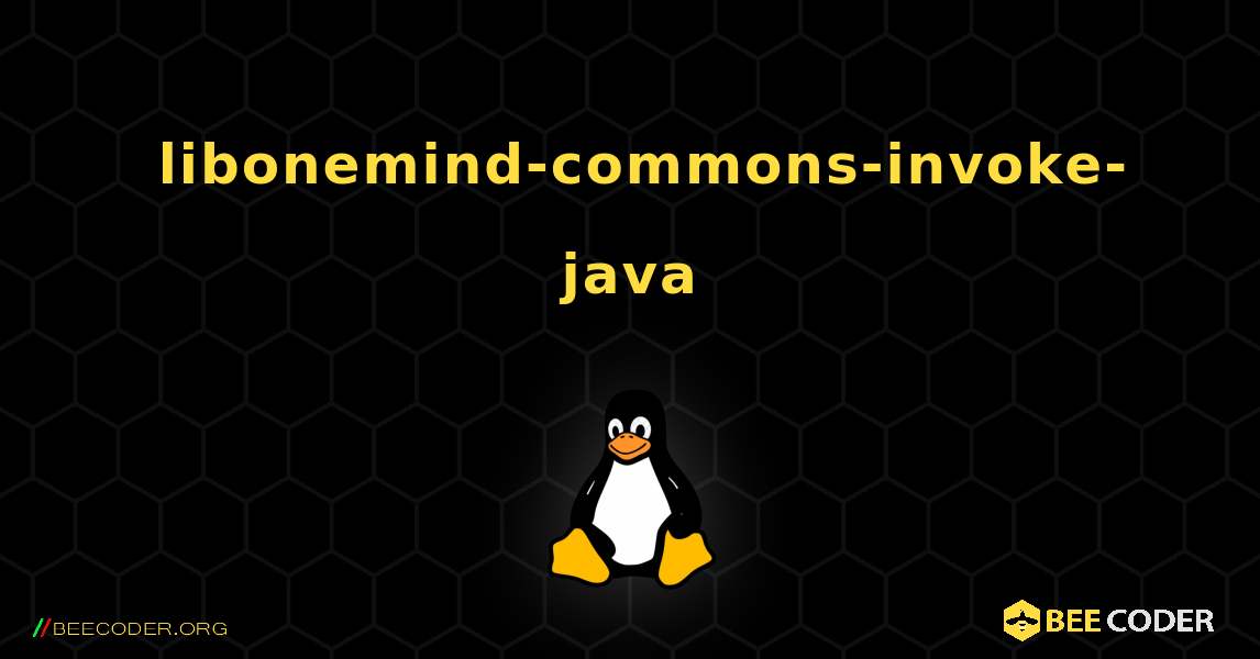 如何安装 libonemind-commons-invoke-java . Linux