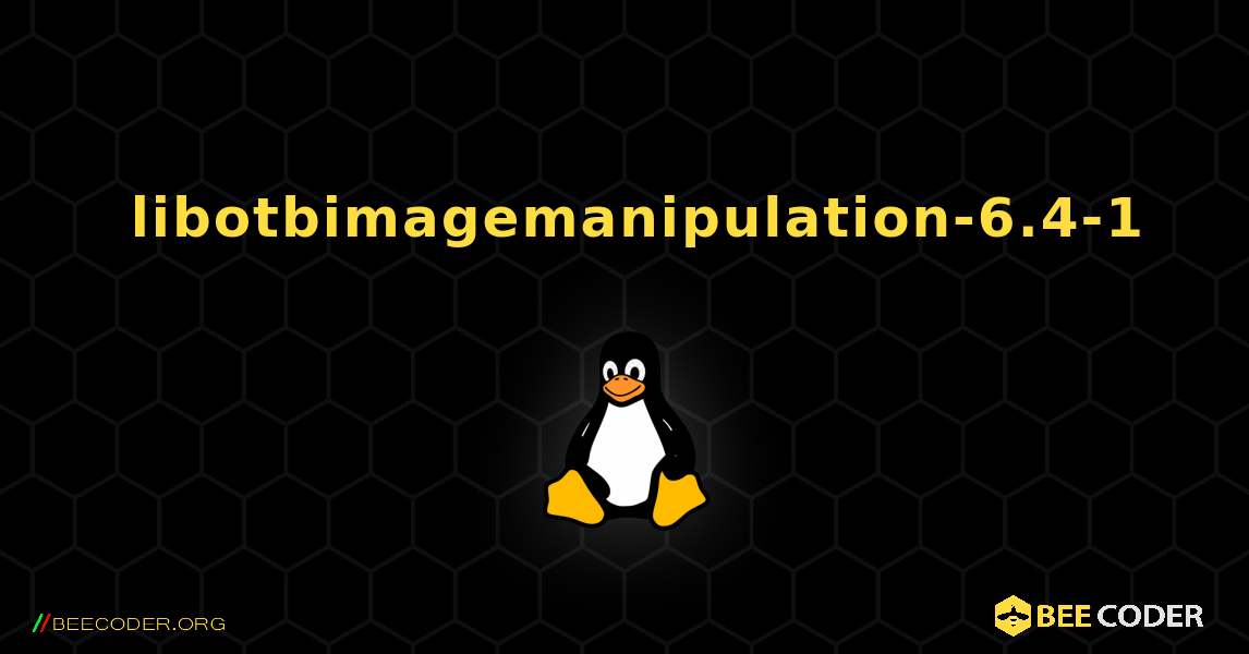 如何安装 libotbimagemanipulation-6.4-1 . Linux