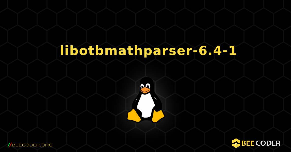 如何安装 libotbmathparser-6.4-1 . Linux