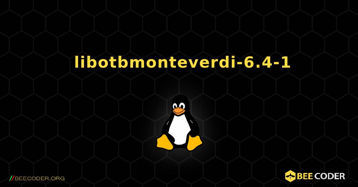 如何安装 libotbmonteverdi-6.4-1 . Linux