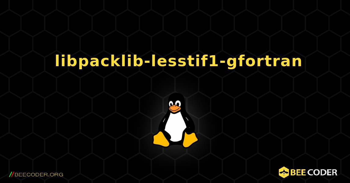 如何安装 libpacklib-lesstif1-gfortran . Linux