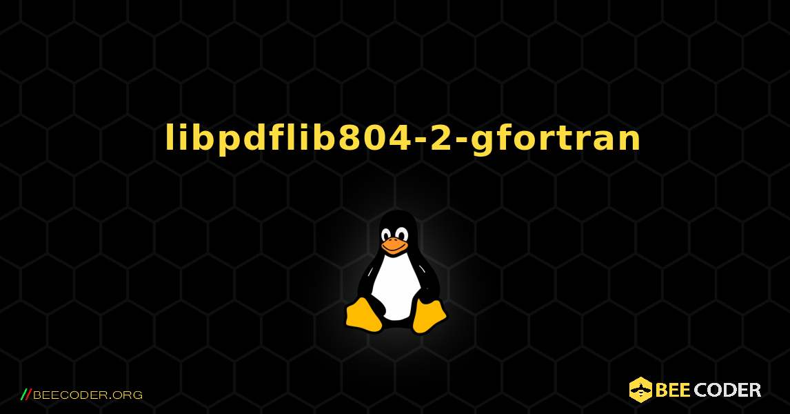 如何安装 libpdflib804-2-gfortran . Linux