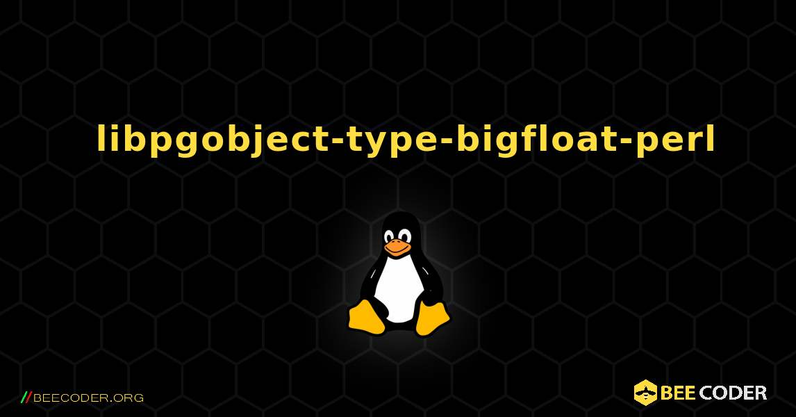 如何安装 libpgobject-type-bigfloat-perl . Linux