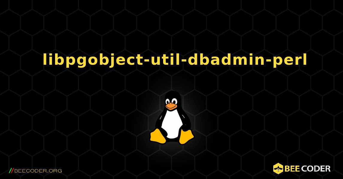 如何安装 libpgobject-util-dbadmin-perl . Linux