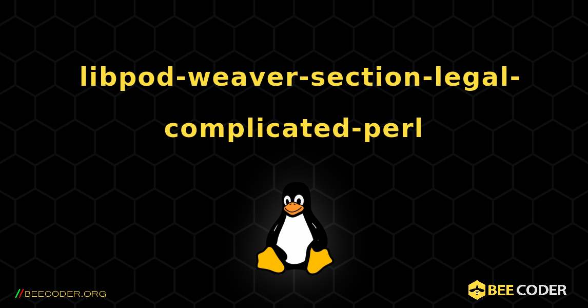 如何安装 libpod-weaver-section-legal-complicated-perl . Linux
