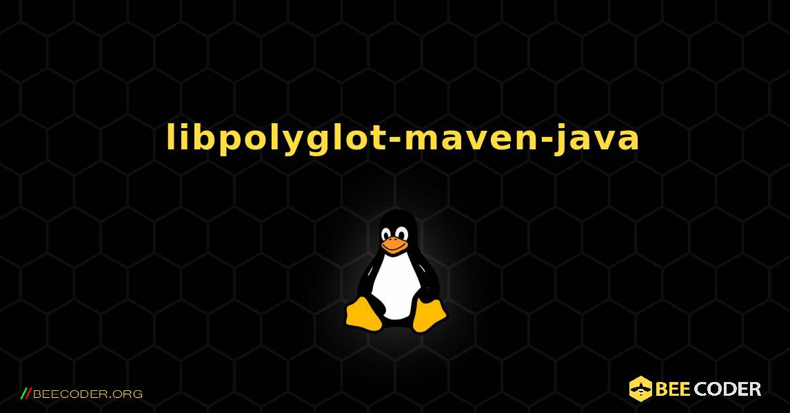 如何安装 libpolyglot-maven-java . Linux