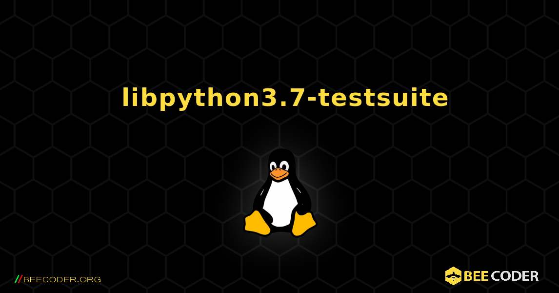 如何安装 libpython3.7-testsuite . Linux