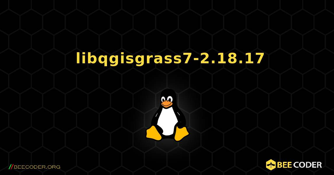 如何安装 libqgisgrass7-2.18.17 . Linux