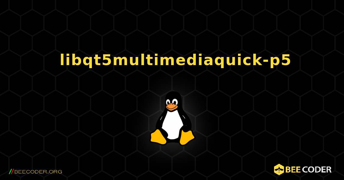 如何安装 libqt5multimediaquick-p5 . Linux