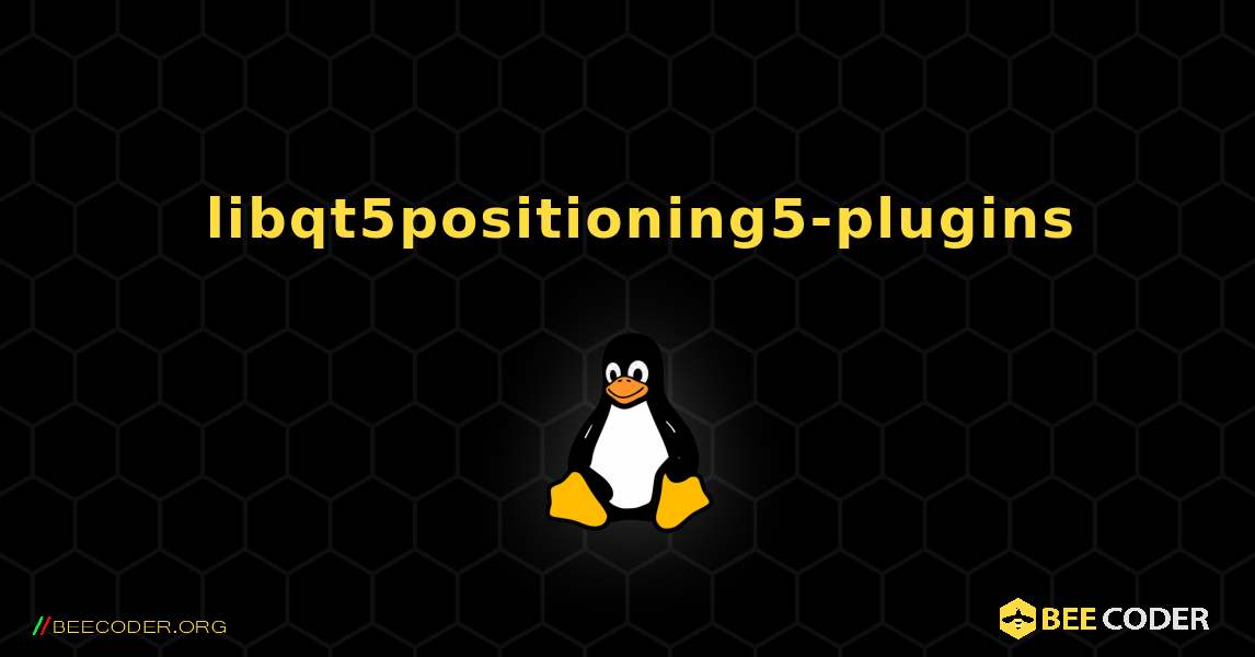 如何安装 libqt5positioning5-plugins . Linux