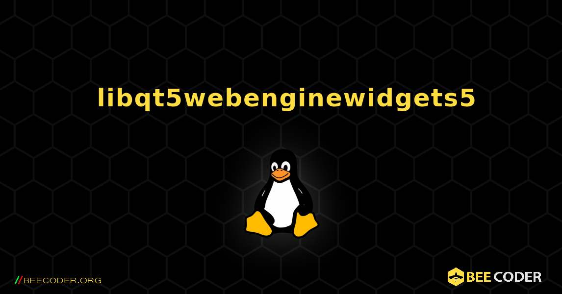 如何安装 libqt5webenginewidgets5 . Linux