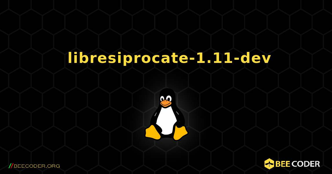 如何安装 libresiprocate-1.11-dev . Linux