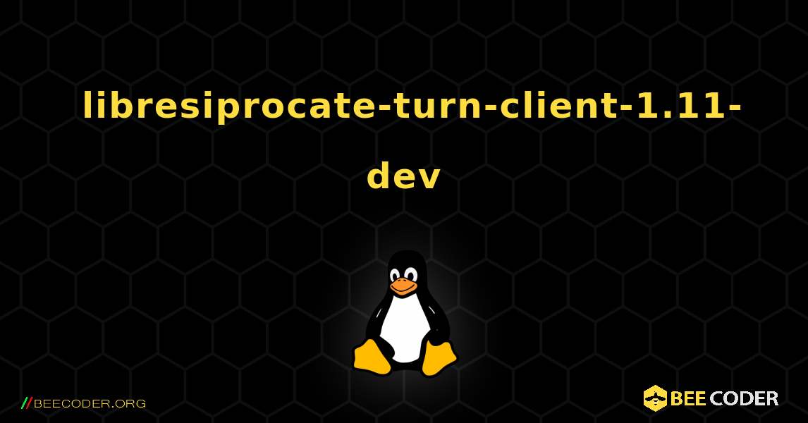 如何安装 libresiprocate-turn-client-1.11-dev . Linux