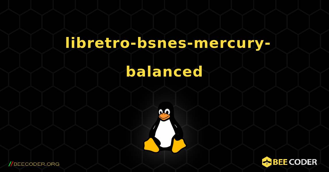 如何安装 libretro-bsnes-mercury-balanced . Linux
