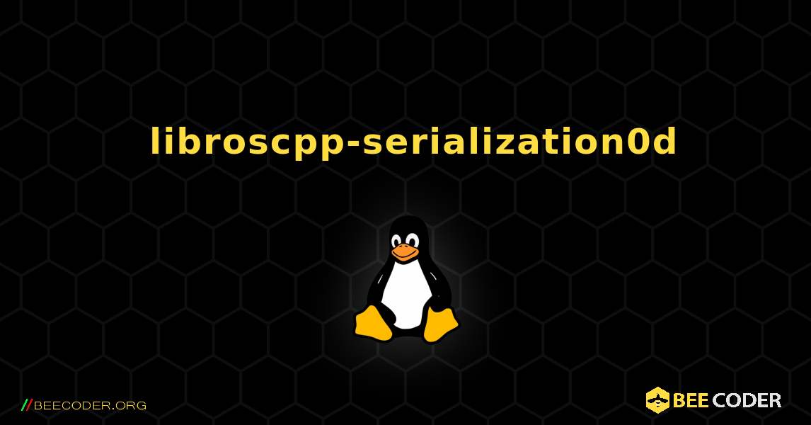 如何安装 libroscpp-serialization0d . Linux