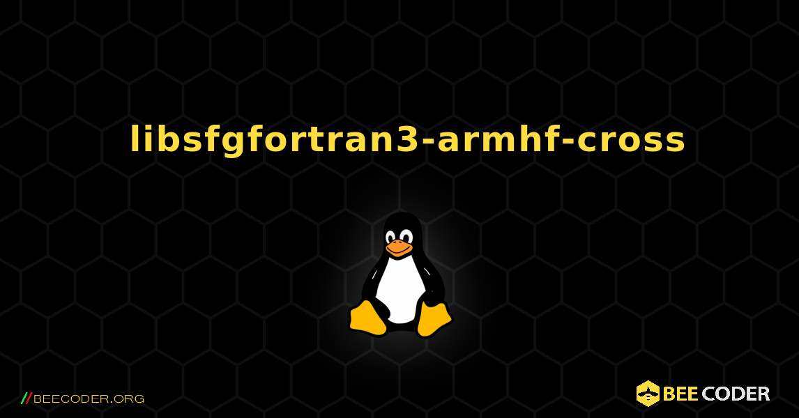 如何安装 libsfgfortran3-armhf-cross . Linux