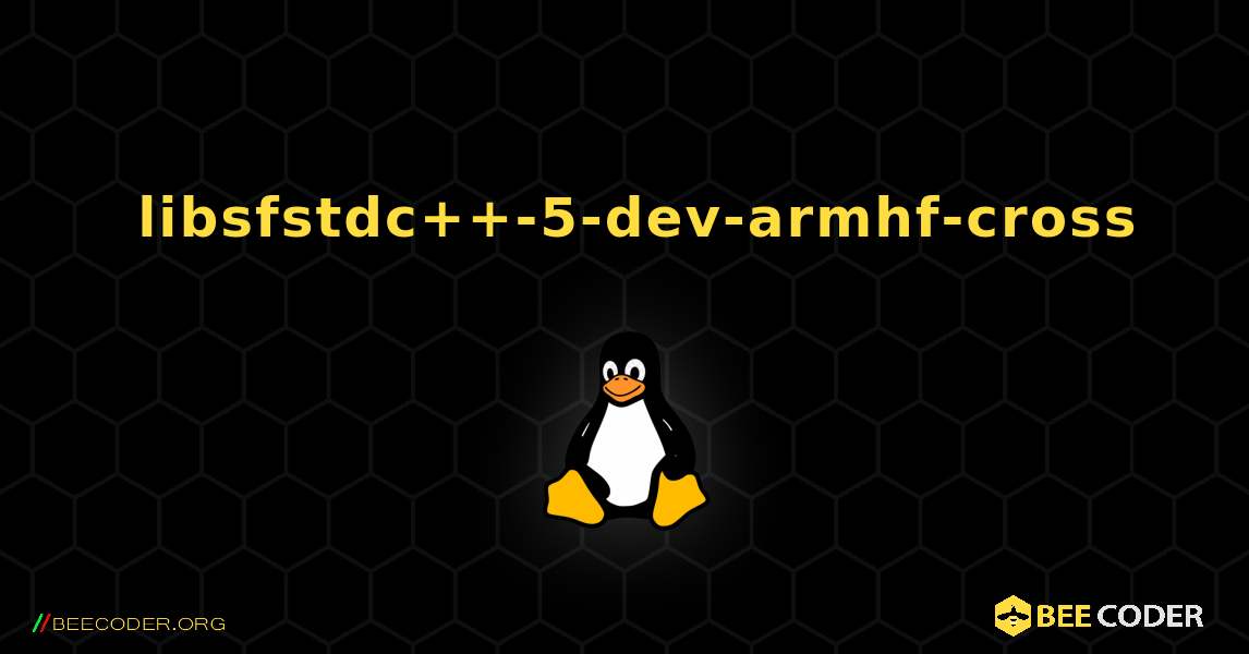 如何安装 libsfstdc++-5-dev-armhf-cross . Linux