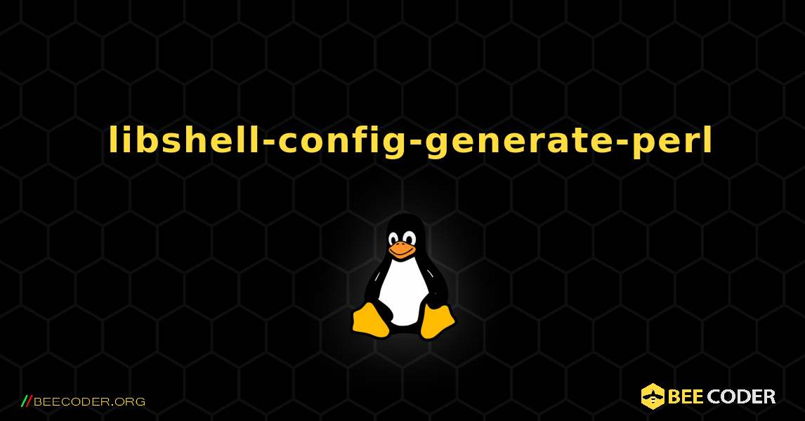 如何安装 libshell-config-generate-perl . Linux
