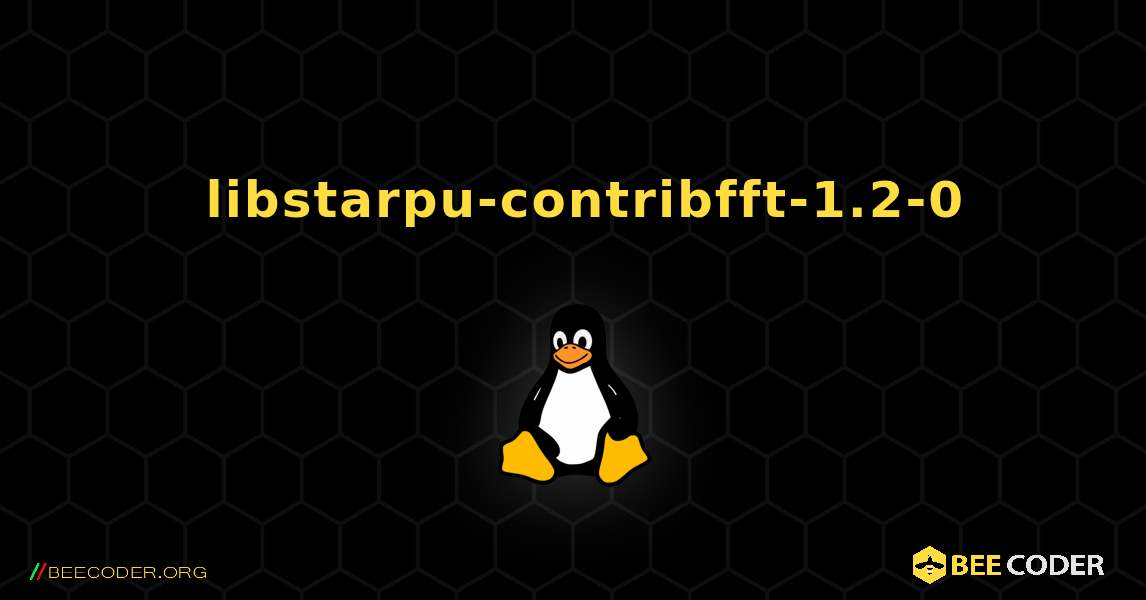 如何安装 libstarpu-contribfft-1.2-0 . Linux