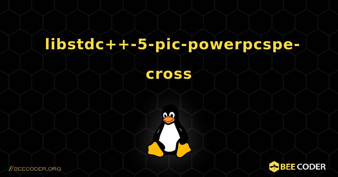 如何安装 libstdc++-5-pic-powerpcspe-cross . Linux
