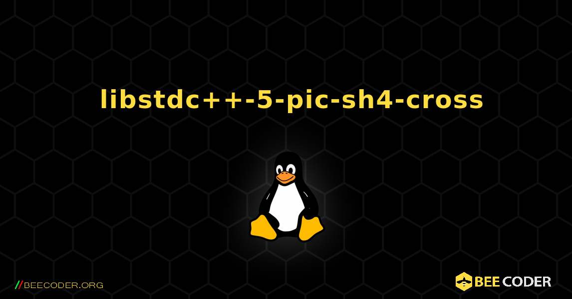 如何安装 libstdc++-5-pic-sh4-cross . Linux