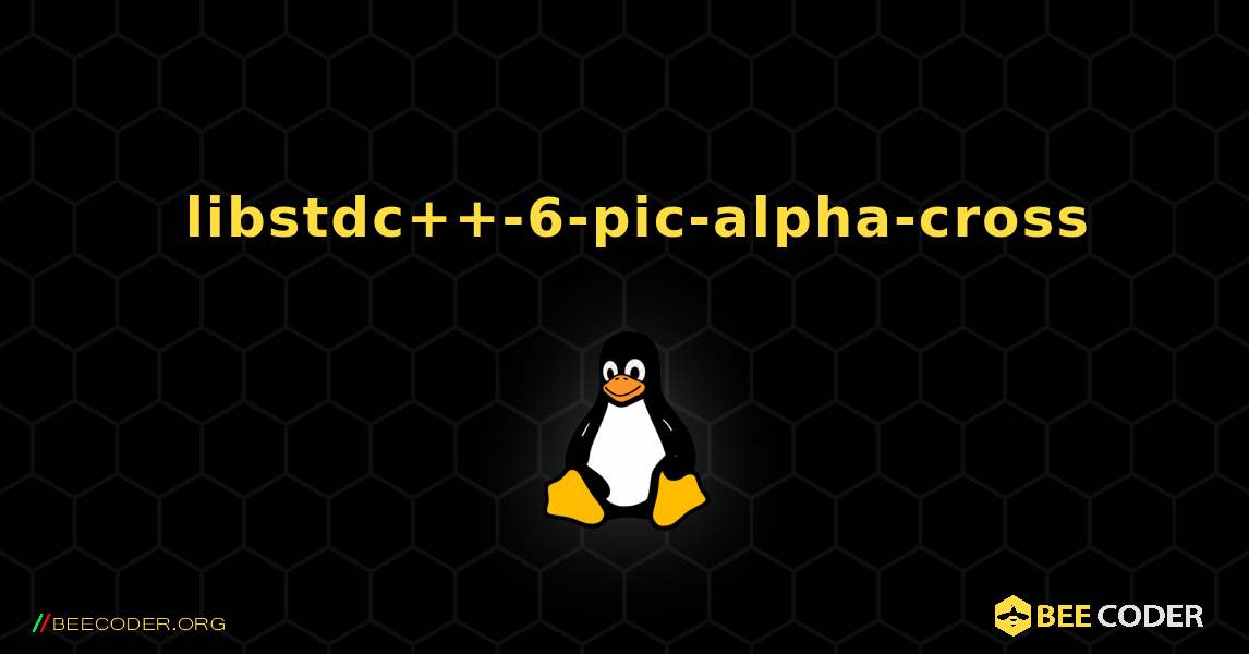 如何安装 libstdc++-6-pic-alpha-cross . Linux