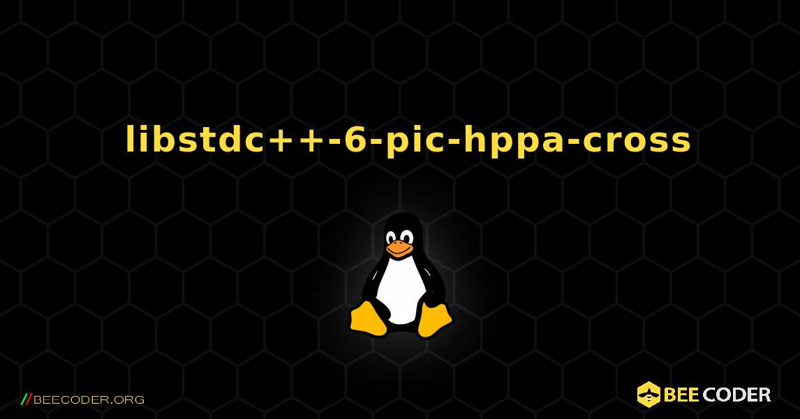如何安装 libstdc++-6-pic-hppa-cross . Linux