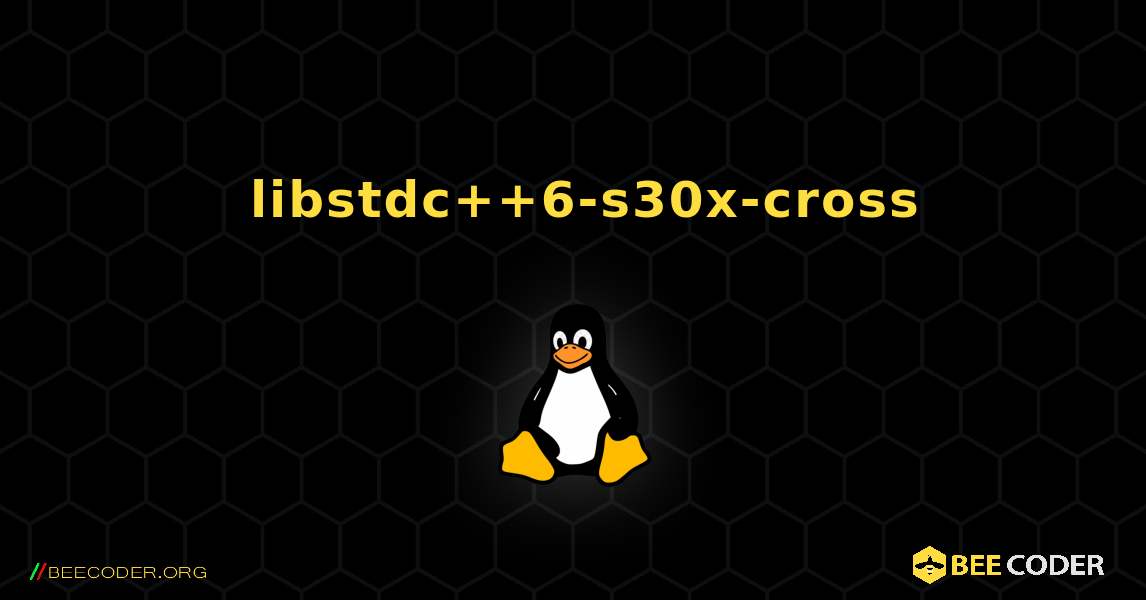如何安装 libstdc++6-s30x-cross . Linux