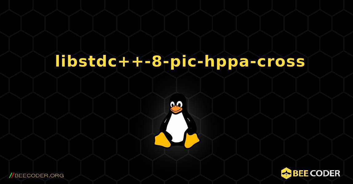 如何安装 libstdc++-8-pic-hppa-cross . Linux