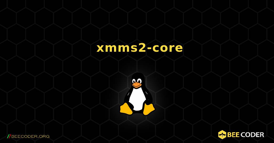 如何安装 xmms2-core . Linux