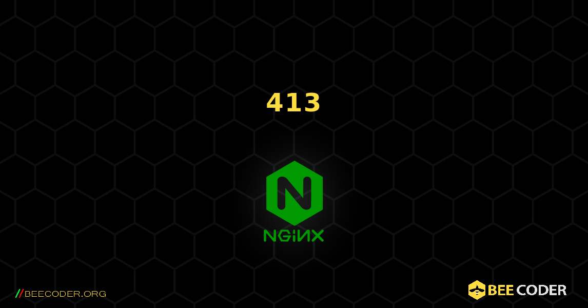 修复了 413 请求实体太大. NGINX