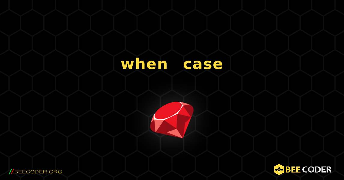 在 when 块中演示具有多个值的 case 语句. Ruby
